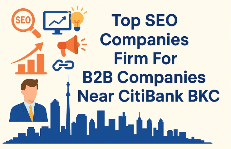 Top SEO Companies Firm For B2B Companies Near CitiBank BKC
