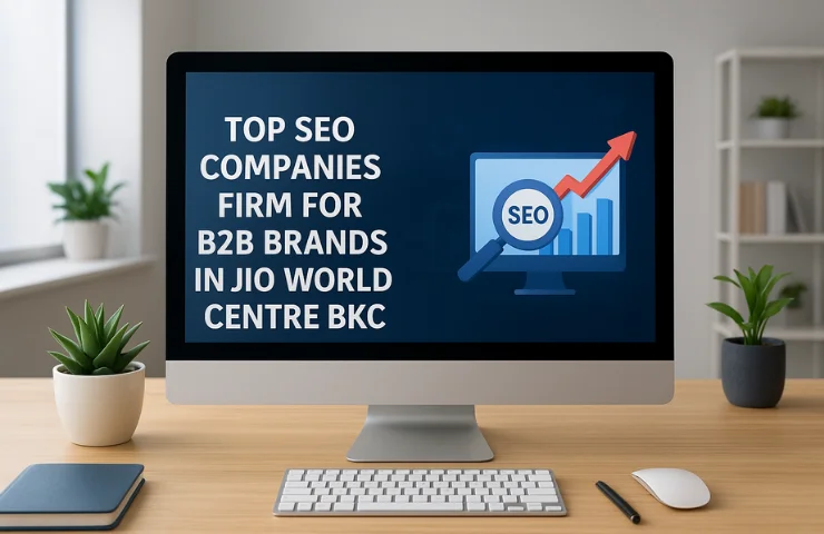 Top SEO Companies Firm for B2B Brands in Jio World Centre BKC