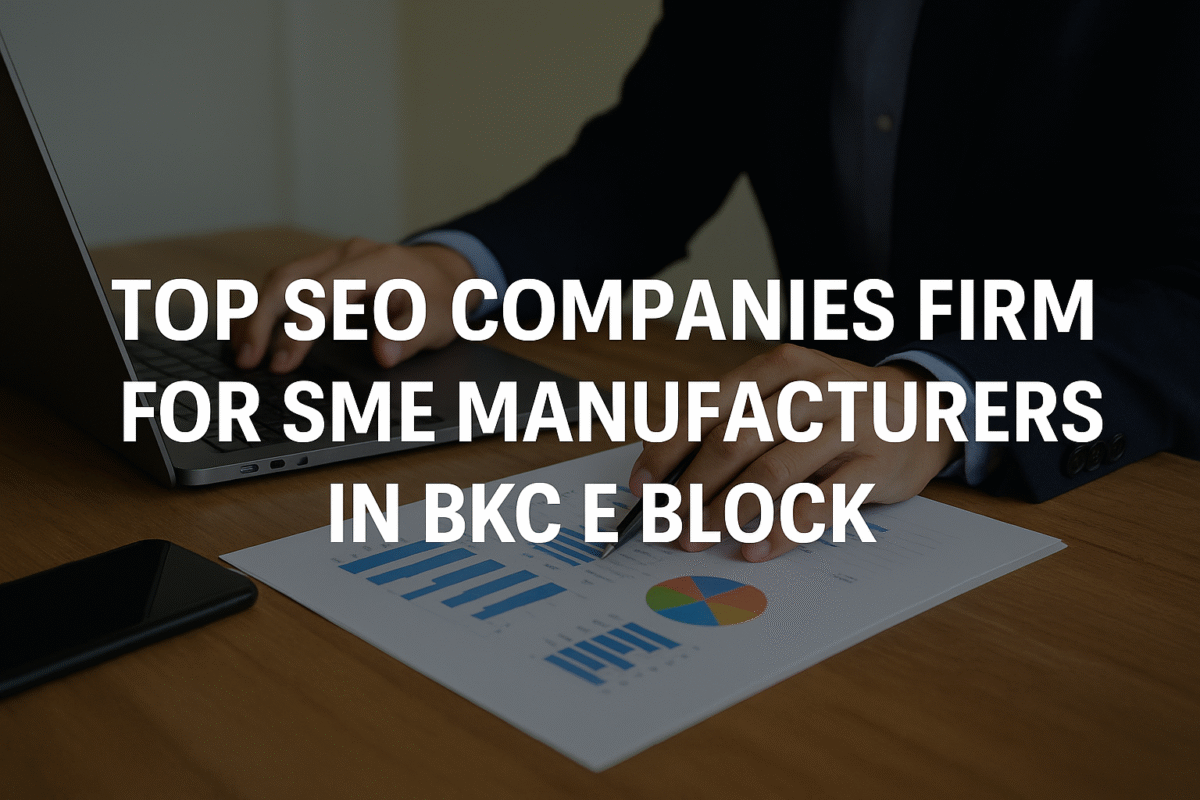 Top SEO companies, firm for SME manufacturers in BKC E Block