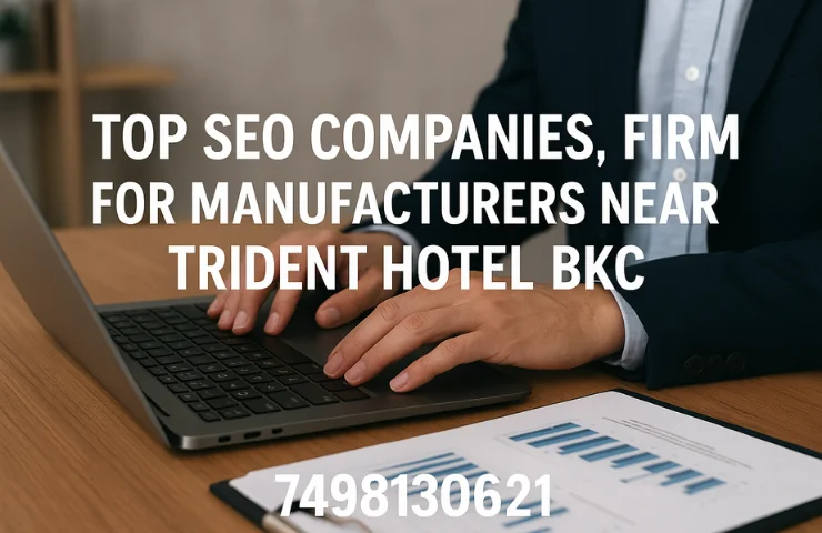 Top SEO companies firm for manufacturers near Trident Hotel BKC
