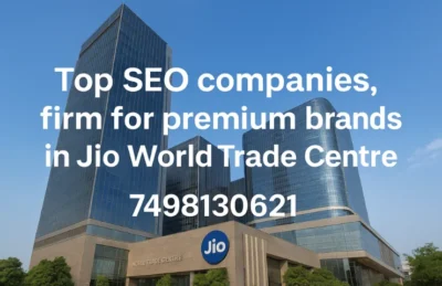 Top SEO companies firm for premium brands in Jio World Trade Centre