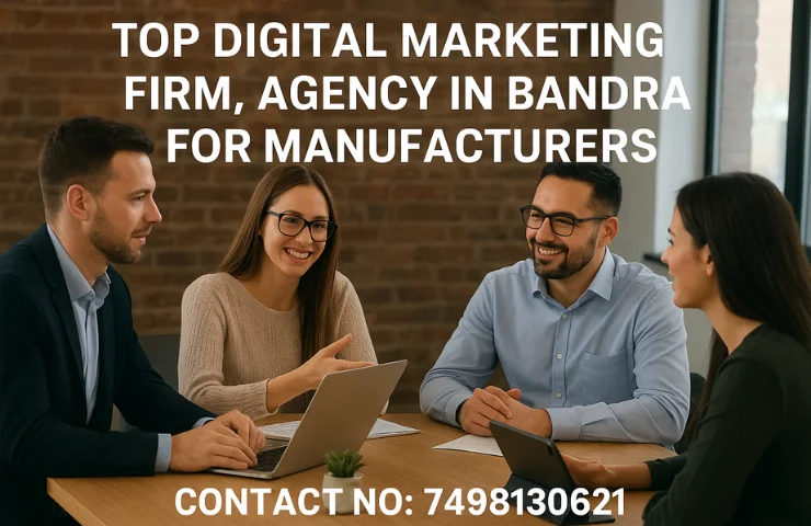 Top digital marketing firm, agency in Bandra for manufacturers